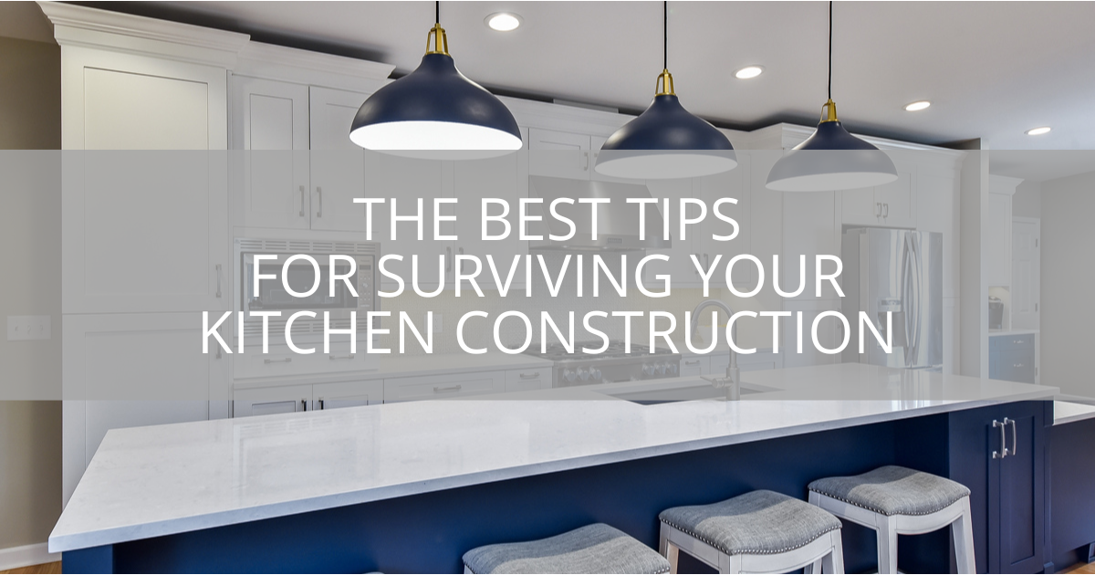 The Best Tips for Surviving Your Kitchen Construction