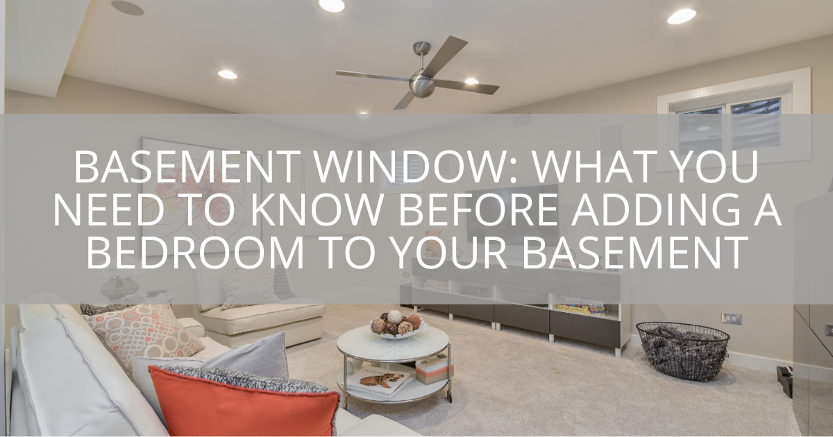 Basement Window Requirements: What You Need to Know Before Adding a Bedroom to Your Basement