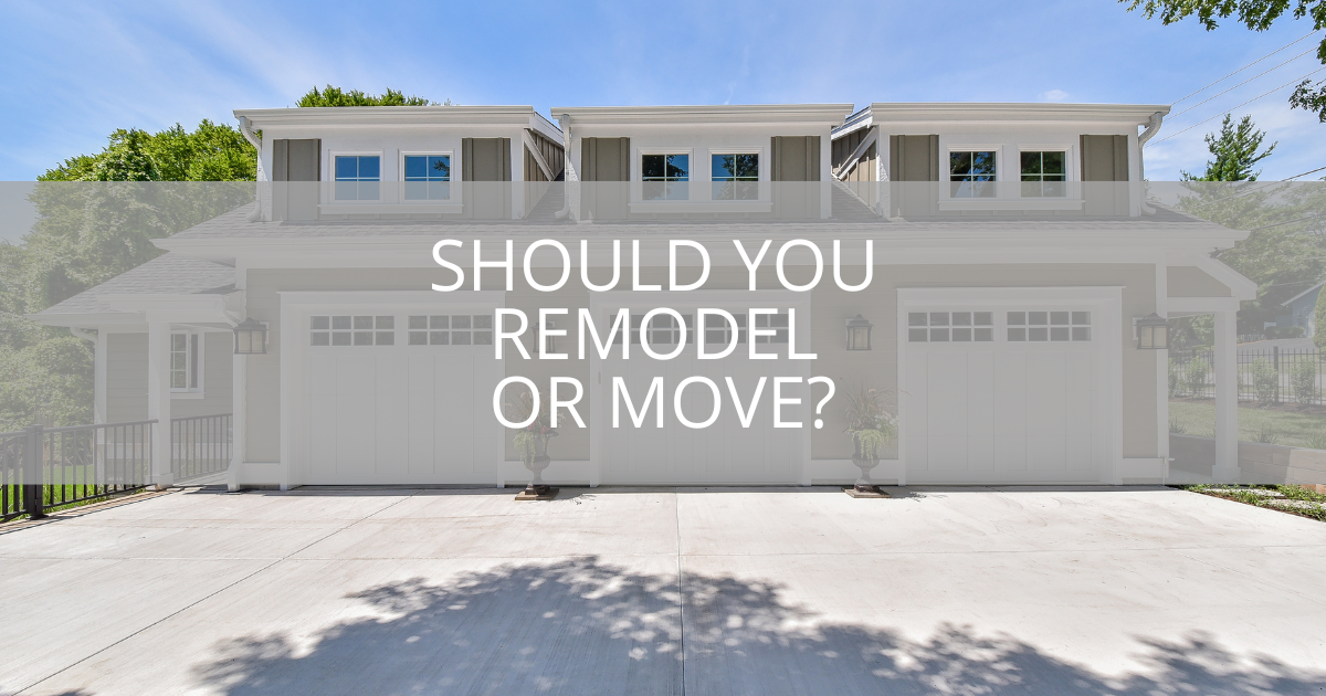 Should You Remodel or Move?