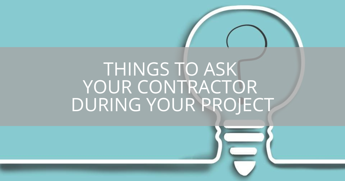 Things to Ask Your Contractor During Your Project