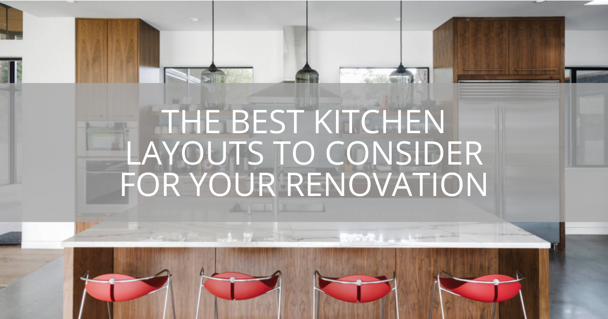 Best Kitchen Layouts to Consider For Your Renovation