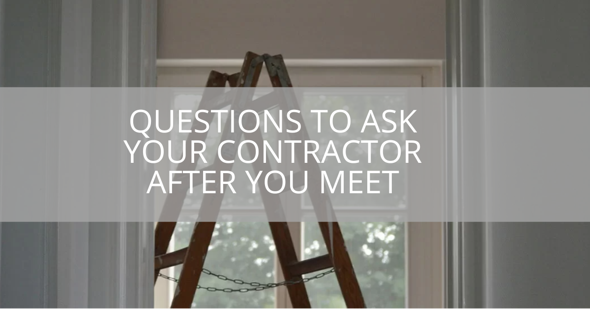 The Top Questions to Ask Your Contractor After You Meet