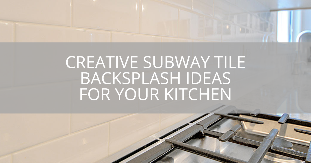 Creative Subway Tile Backsplash Ideas for Your Kitchen