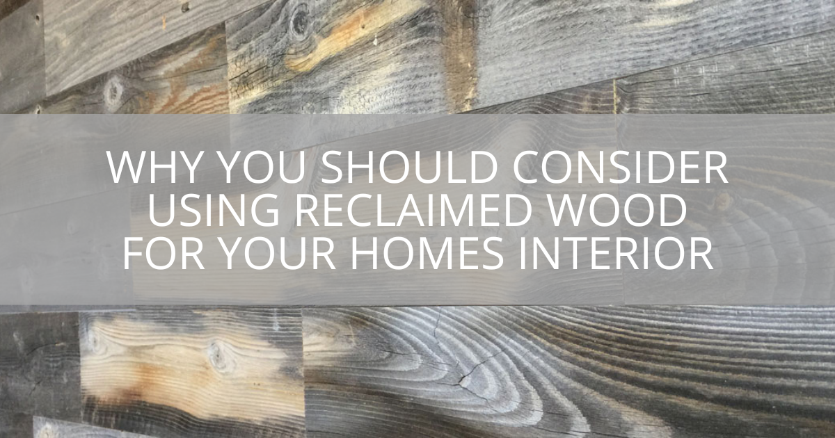 Why You Should Consider Using Reclaimed Wood for Your Homes Interior