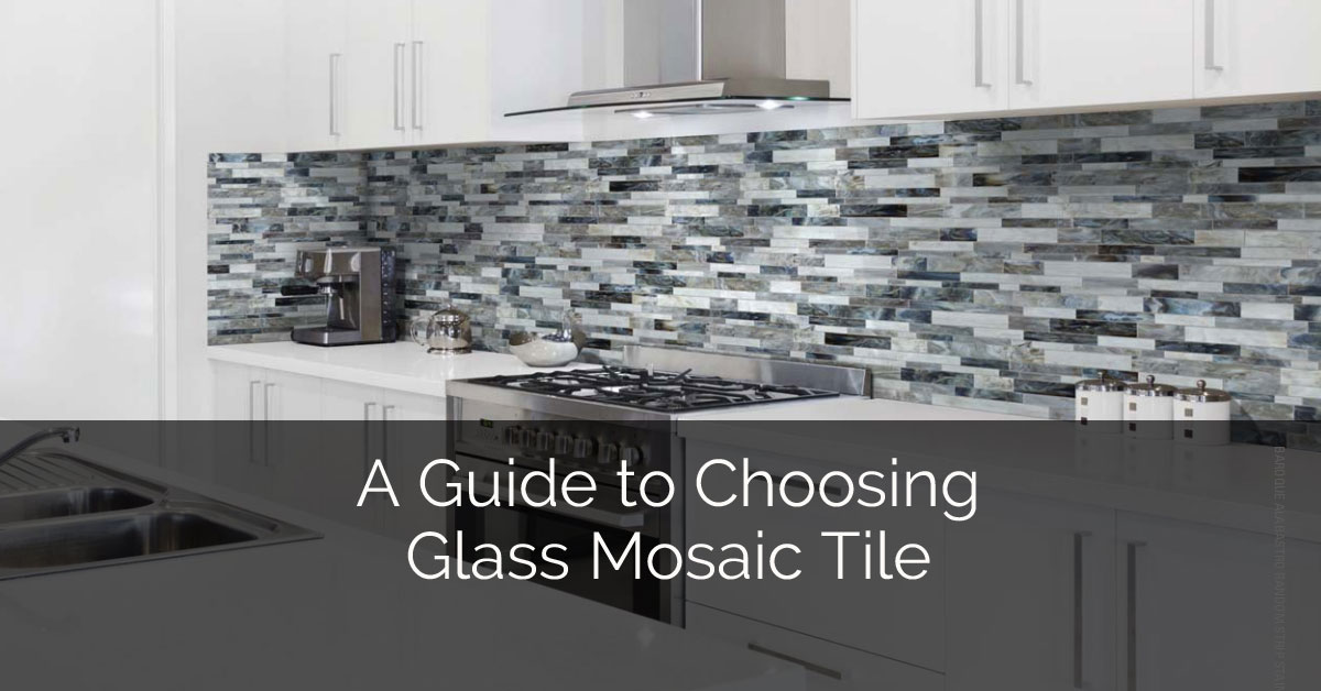 A Guide To Choosing Glass Mosaic Tile Luxury Home Remodeling Sebring Design Build