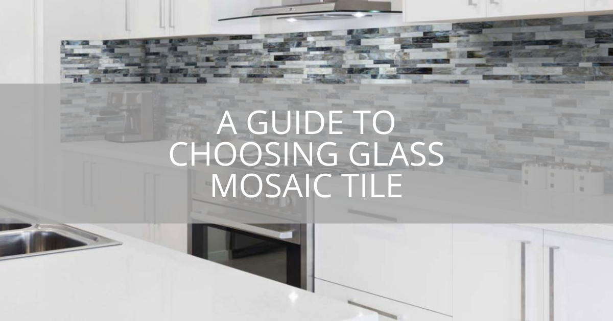 A Guide to Choosing Glass Mosaic Tile