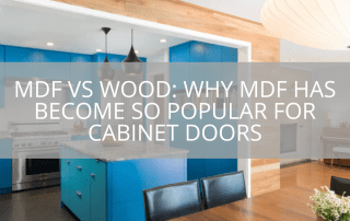 mdf-vs-wood-why-mdf-has-become-so-popular-for-cabinet-doors