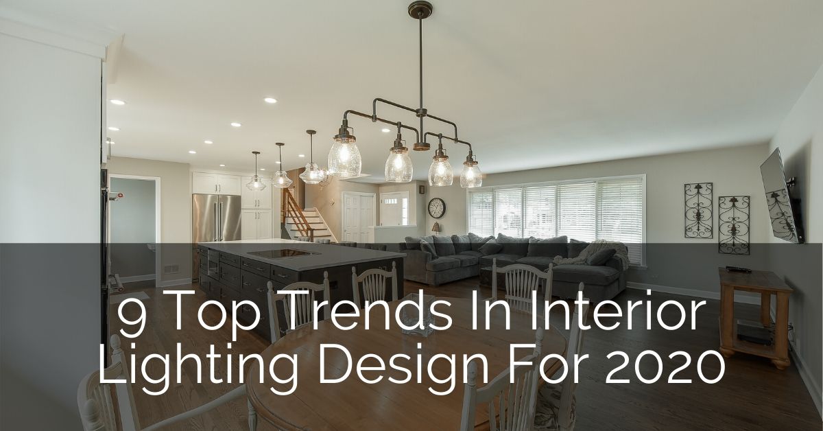 9 Top Trends In Interior Lighting Design For 2020 Home Remodeling Contractors Sebring Design Build