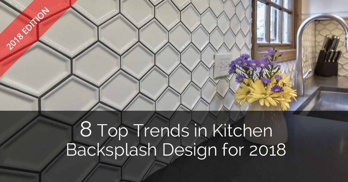 8 Top Trends in Kitchen Backsplash Design for 2018 | Home ...