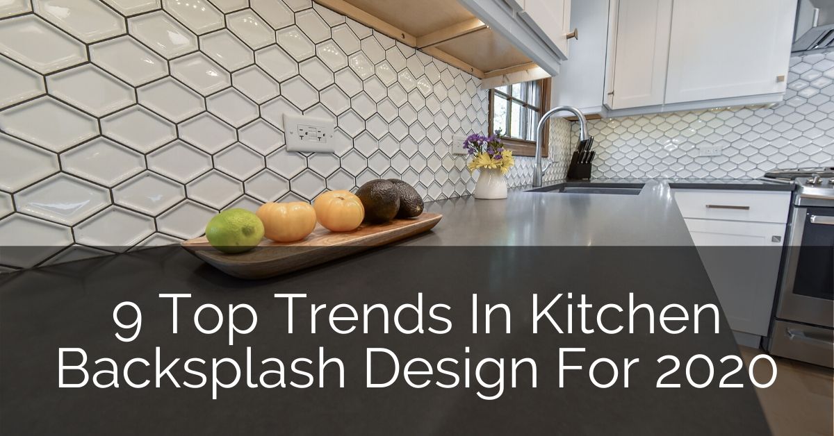 9 Top Trends In Kitchen Backsplash Design for 2020 | Home Remodeling Contractors | Sebring ...