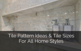 Tile Pattern Ideas & Tile Sizes For All Home Styles