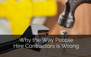 Why the Way People Hire Contractors is Wrong - Sebring Design Build