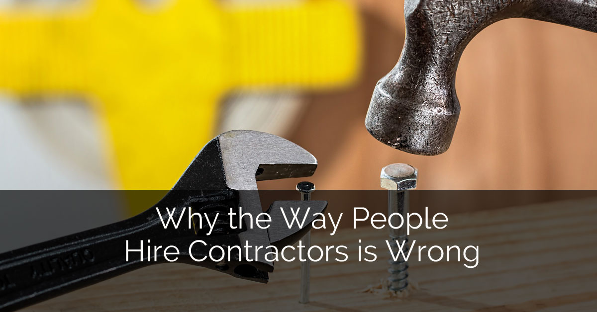 Why the Way People Hire Contractors is Wrong - Sebring Design Build