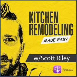 Kitchen Remodeling Made Easy with Scott Riley