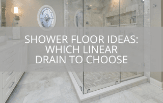 Shower Floor Ideas: Which Linear Drain to Choose