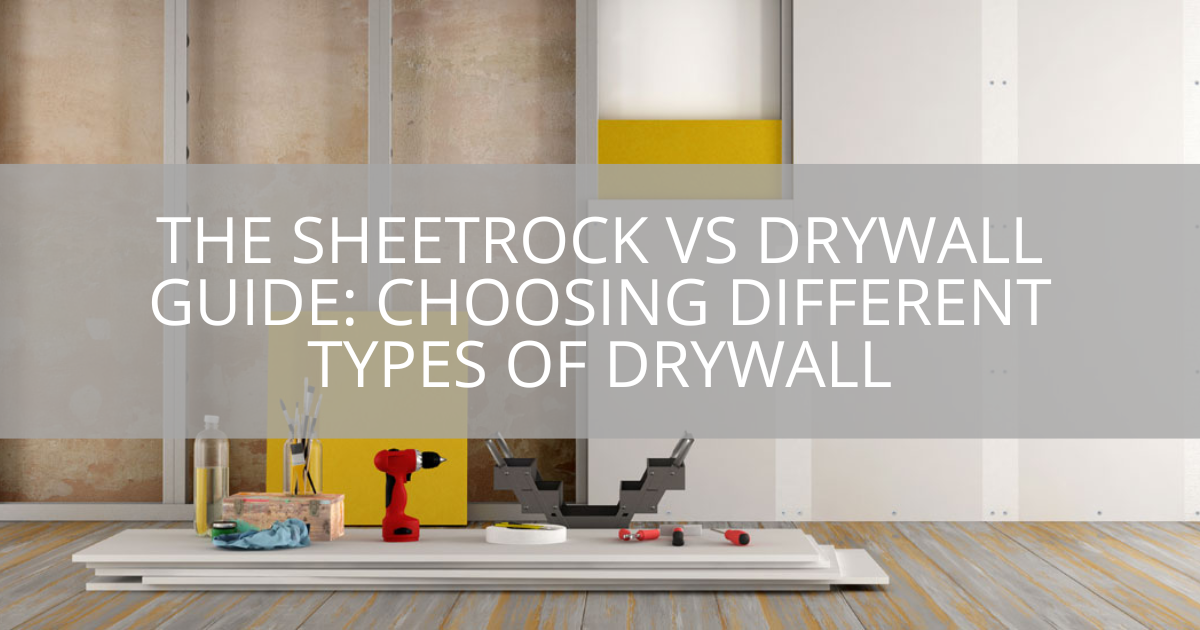 The Sheetrock Vs Drywall Guide: Choosing Different Types Of Drywall ...