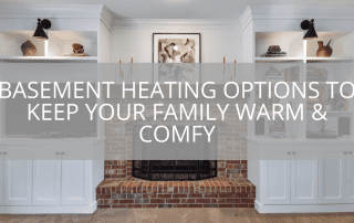 Basement Heating Options to Keep Your Family Warm & Comfy