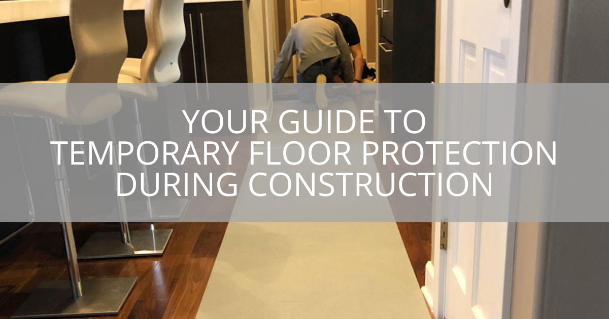 Your Guide to Temporary Floor Protection During Construction