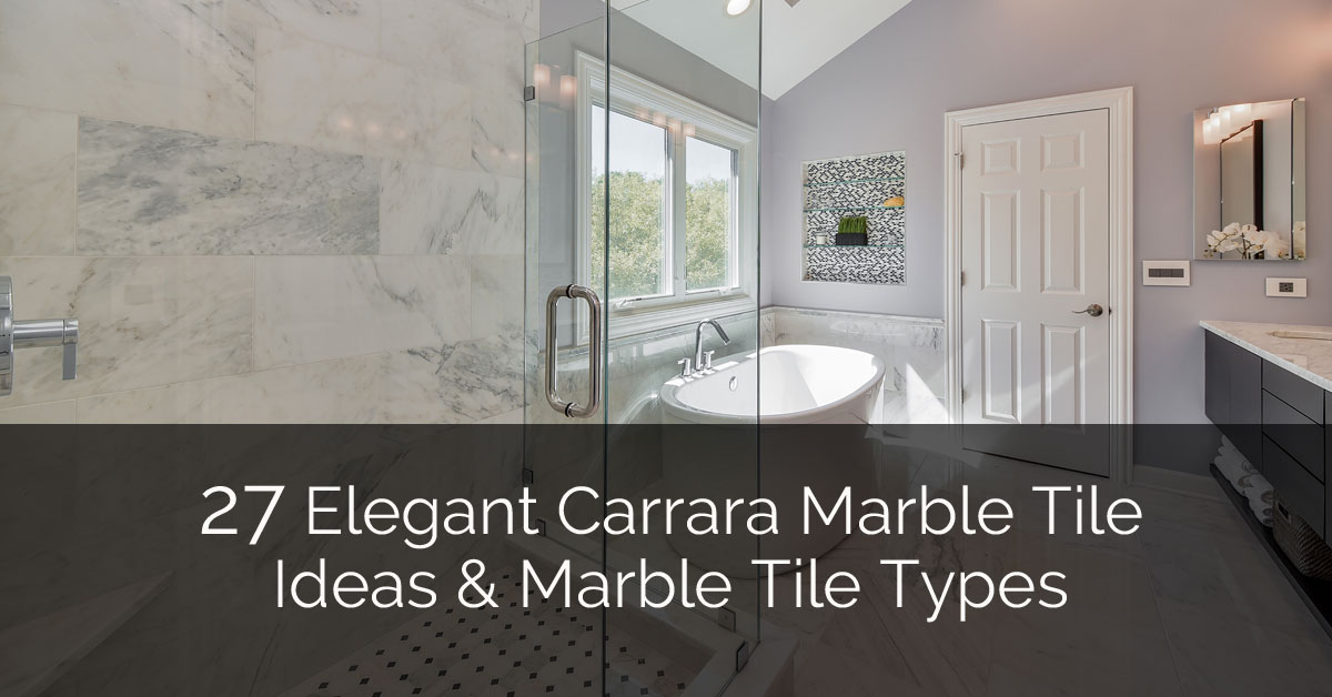 27 Elegant Carrara Marble Tile Ideas Marble Tile Types Home