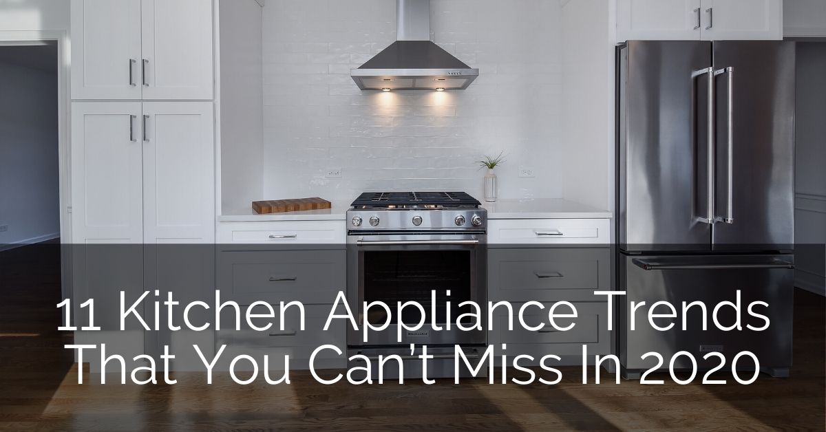 11 Kitchen Appliance Trends That You Can T Miss In 2020 Home
