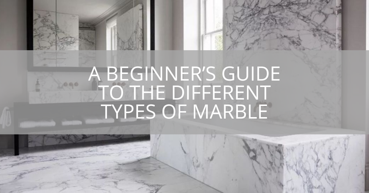 A Beginner’s Guide To The Different Types of Marble