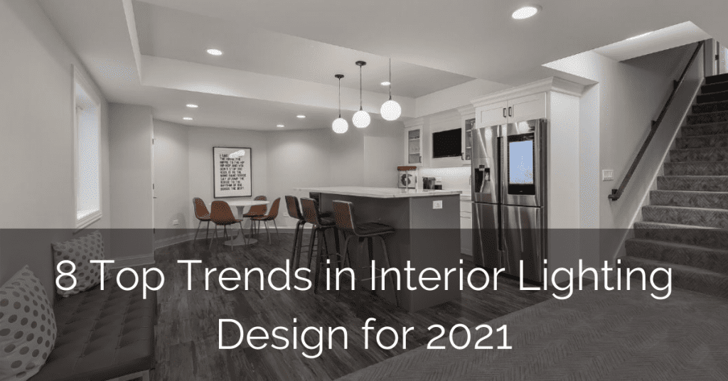 8 Top Trends In Interior Lighting Design For 2021 Home Remodeling Contractors Sebring Design Build