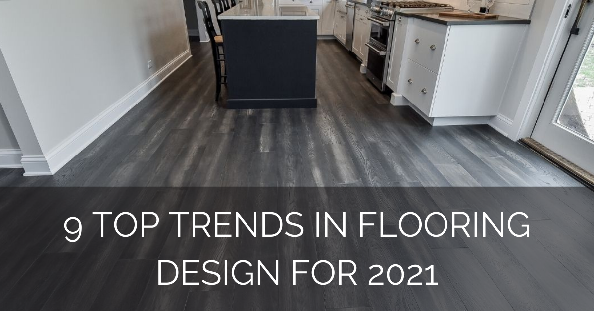 9 Top Trends in Flooring Design for 2021 Sebring Design Build