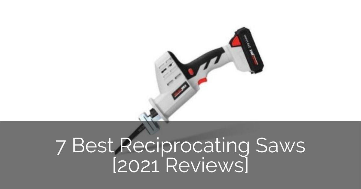7 Best Reciprocating Saws [2021 Reviews] Luxury Home Remodeling