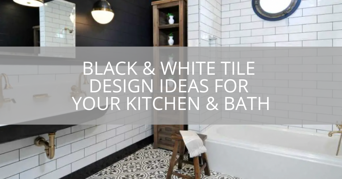 Black & White Tile Design Ideas For Your Kitchen & Bath