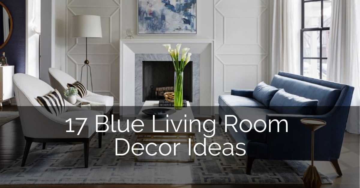 17 Blue Living Room Decor Ideas Sebring Design Build