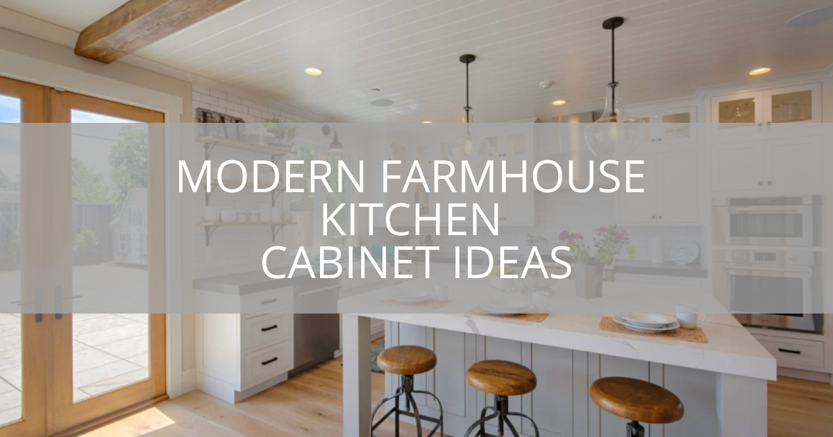 Modern Farmhouse Kitchen Cabinet Ideas