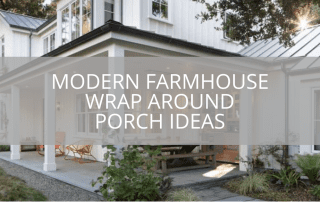 Modern Farmhouse Wrap Around Porch Ideas