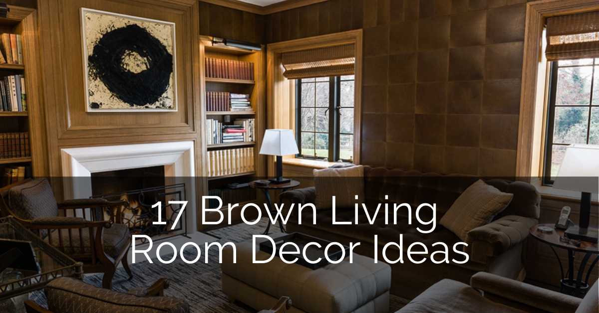 17 Brown Living Room Decor Ideas Sebring Design Build