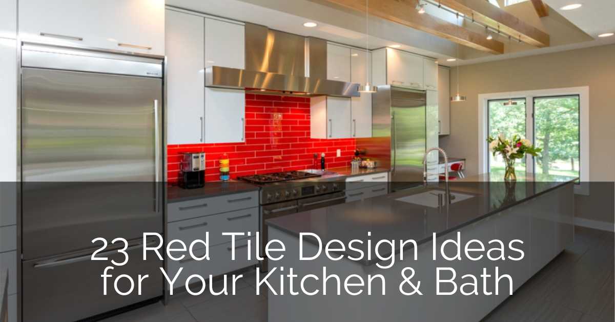 23 Red Tile Design Ideas For Your Kitchen Bath Sebring Design Build