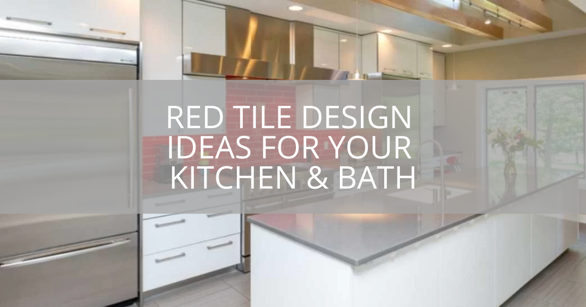 Red Tile Design Ideas For Your Kitchen & Bath