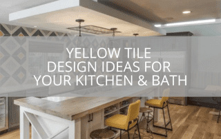 Yellow Tile Design Ideas for Your Kitchen & Bath