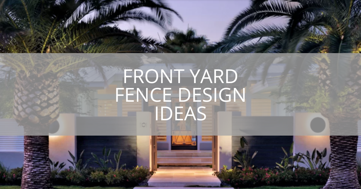 Front Yard Fence Design Ideas