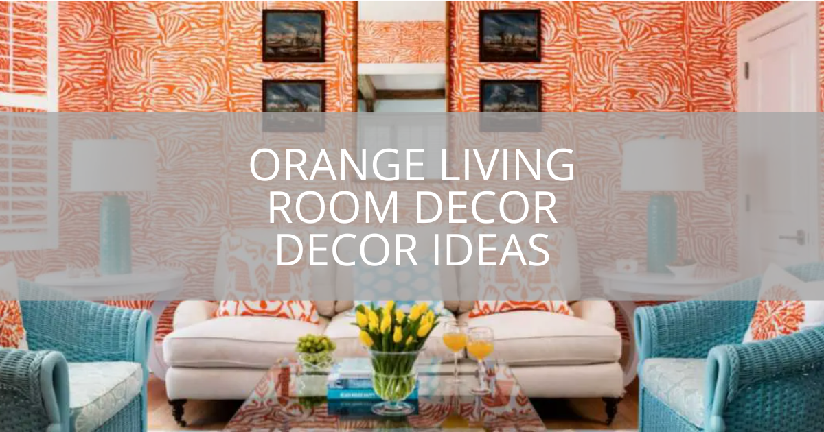 Orange Living Room Decor Decor Ideas