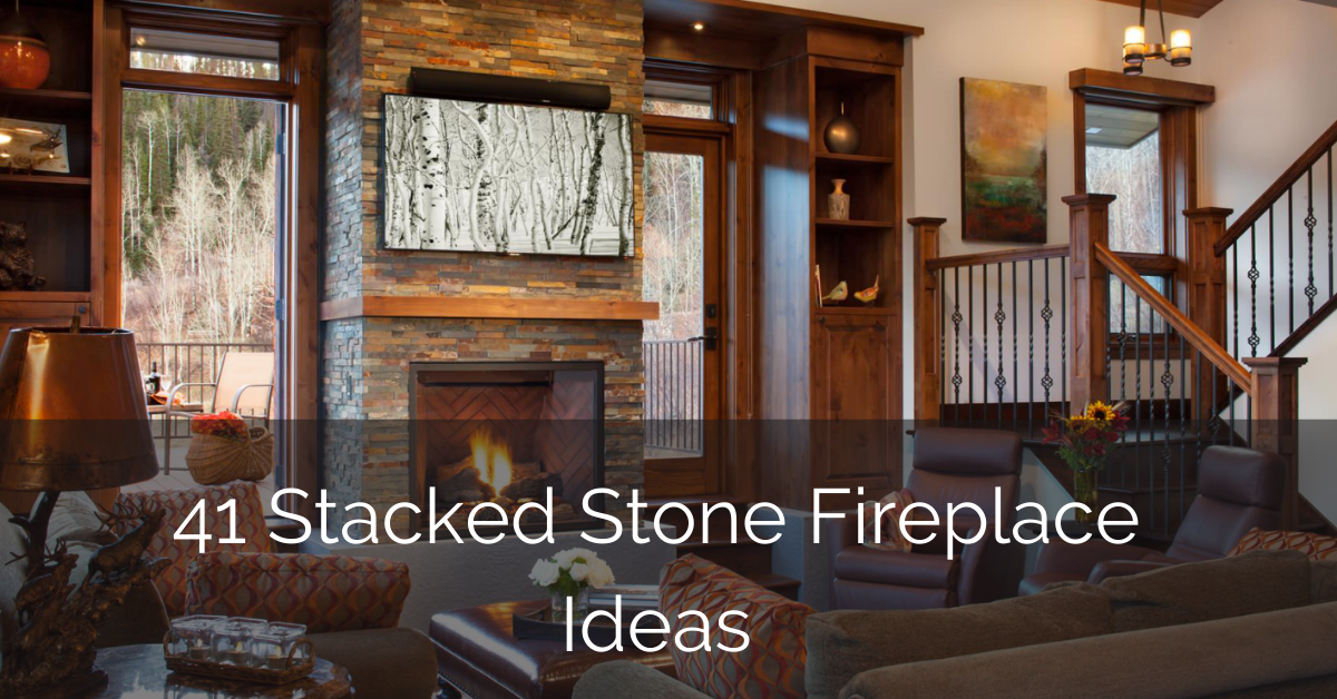 41 Stacked Stone Fireplace Ideas Sebring Design Build