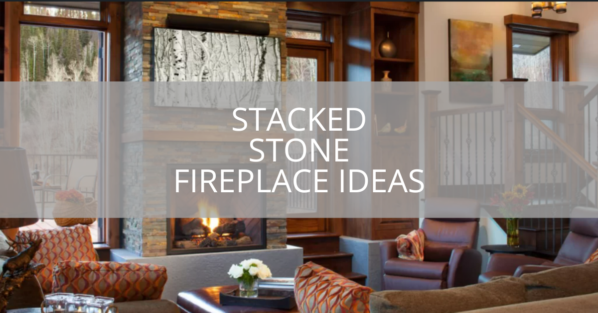 Stacked Stone Fireplace Ideas