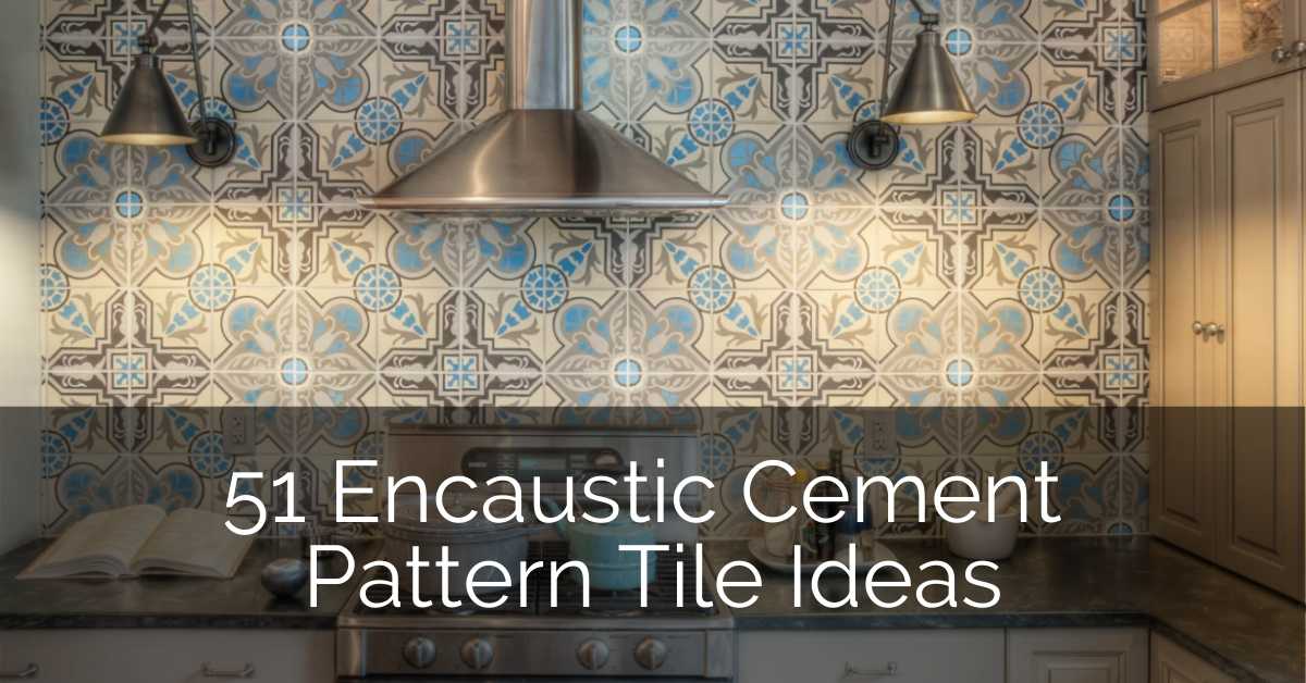 51 Encaustic Cement Pattern Tile Ideas | Sebring Design Build