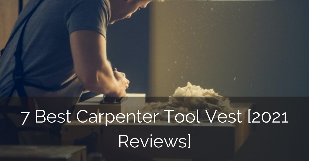 7 Best Carpenter Tool Vest [2021 Reviews] Home Remodeling Contractors