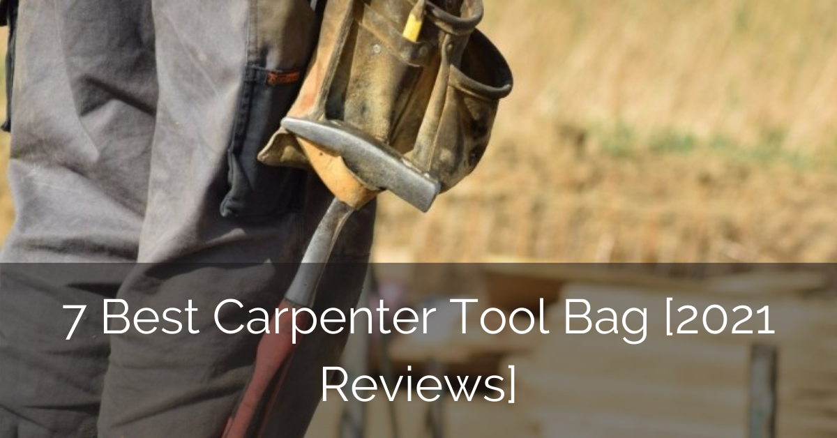 7 Best Carpenter Tool Bag [2021 Reviews] Luxury Home Remodeling