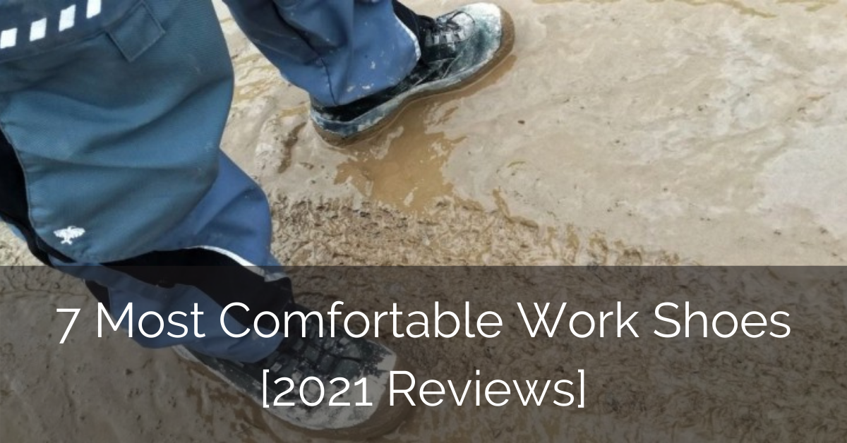 7 Most Comfortable Work Shoes [2021 Reviews] Luxury Home Remodeling