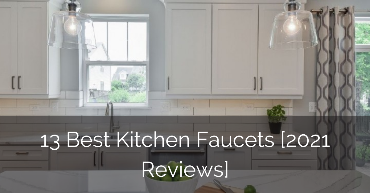 13 Best Kitchen Faucets 2021 Reviews Luxury Home Remodeling Sebring Design Build