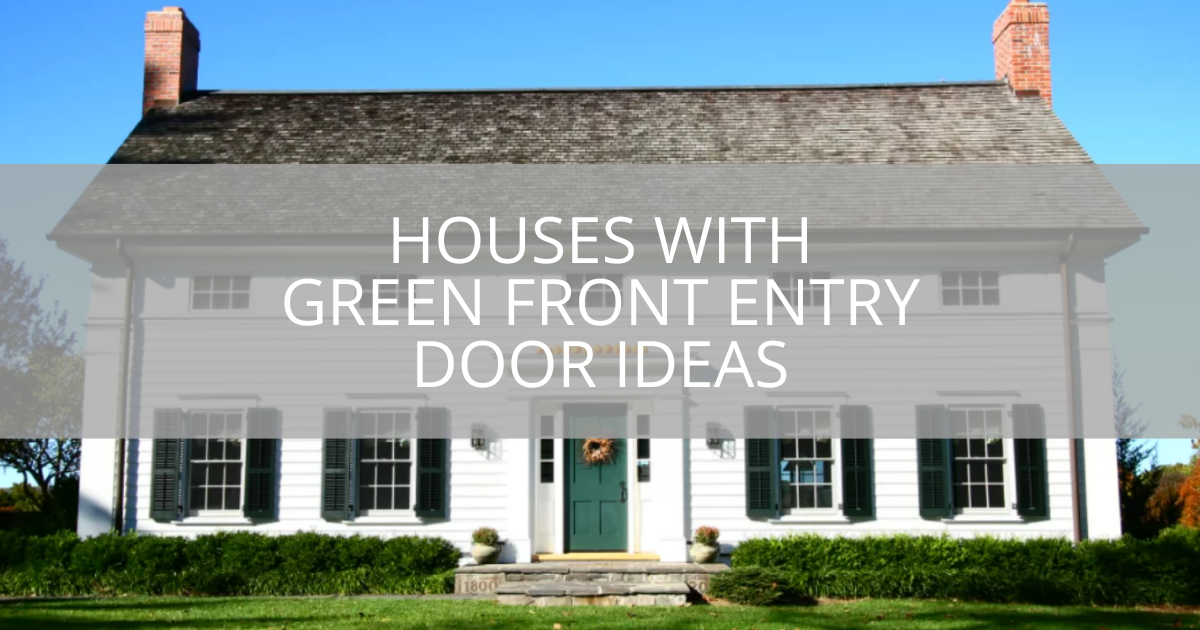 Houses With Green Front Entry Door Ideas