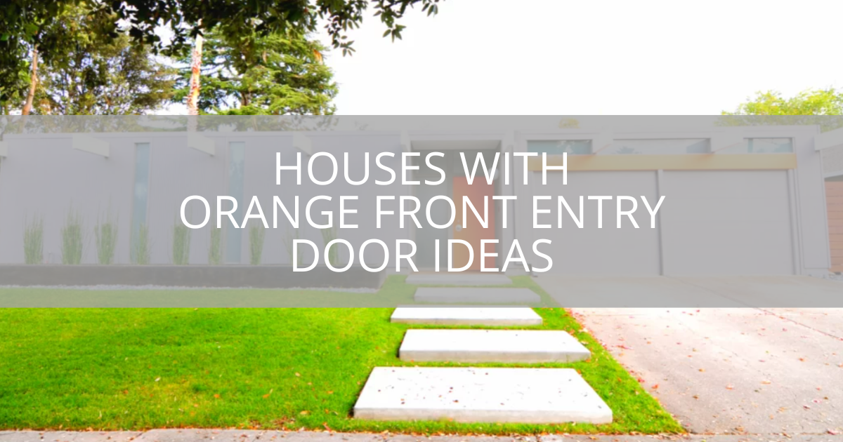 Houses With Orange Front Entry Door Ideas