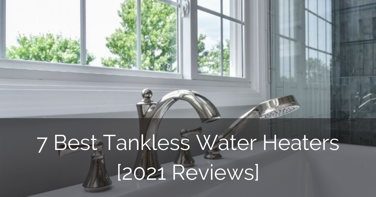 7 Best Tankless Water Heaters [2021 Reviews] Luxury Home Remodeling