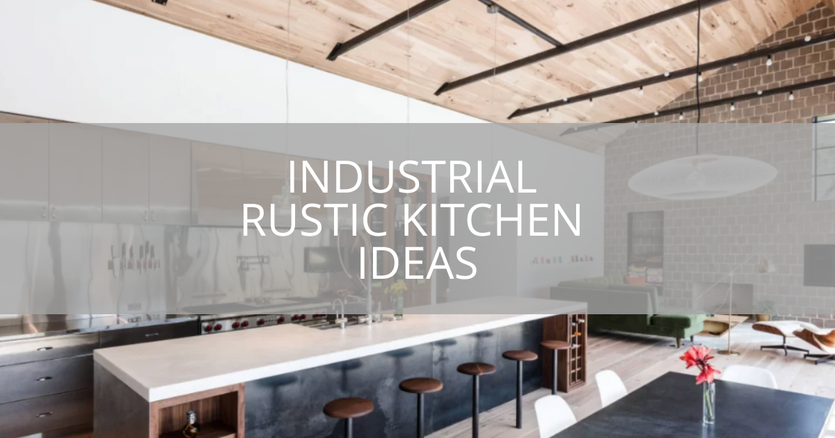 Industrial Rustic Kitchen Ideas