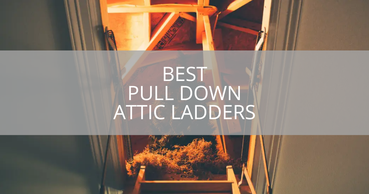 Best Pull Down Attic Ladders